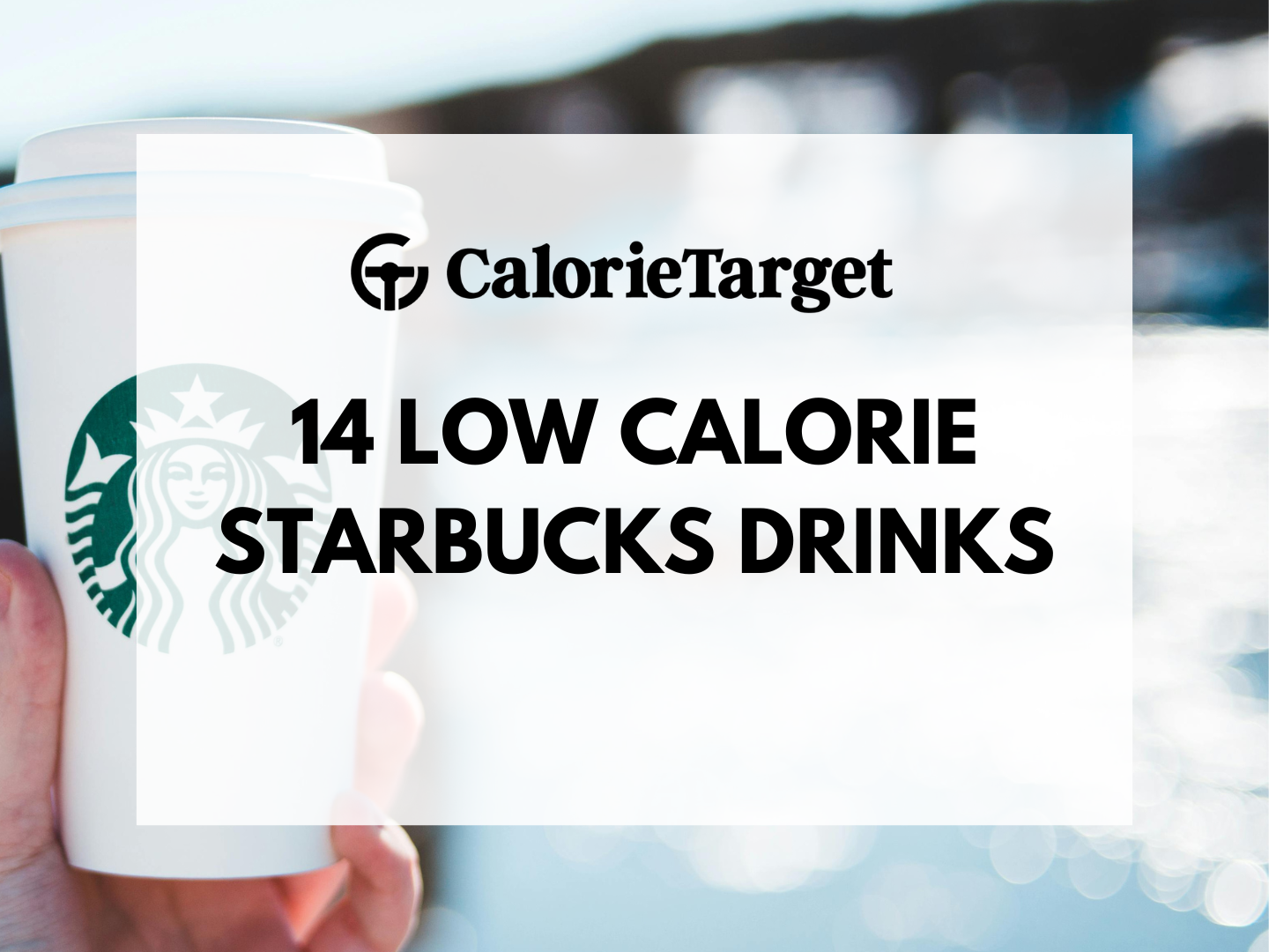 14 Low-Calorie Starbucks Drinks to Help You Lose Weight