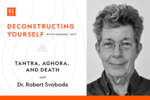 Tantra, Agora, and Death with Dr. Robert Svoboda