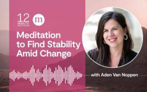 12 minutes meditation to find stability in a change