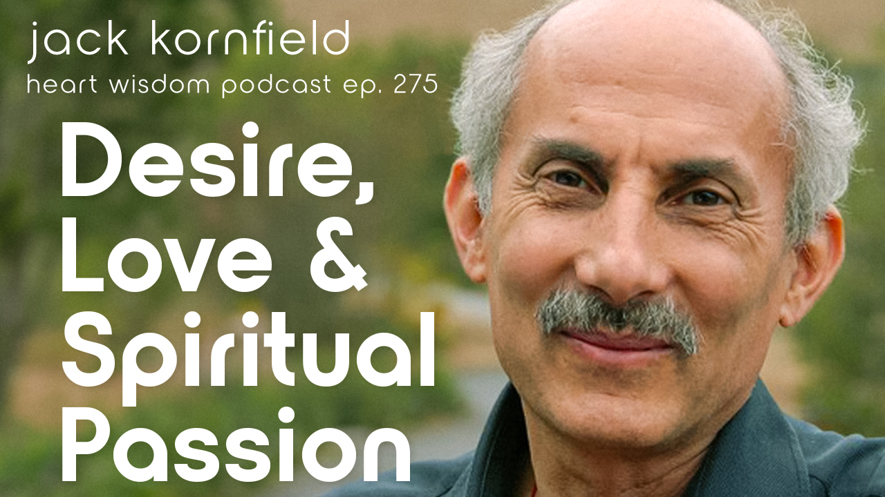Jack Cornfield - Wisdom of the Mind - ep. 275 - Desire, love, and spiritual passion