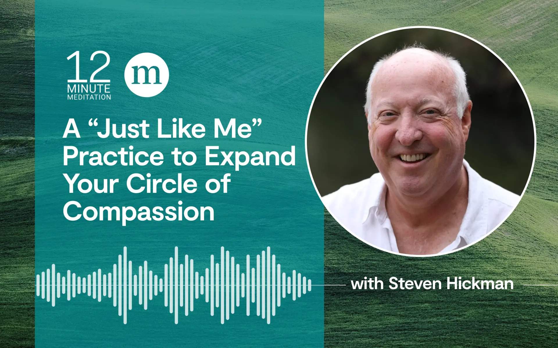 "Just like me" practice to broaden your circle of compassion: 12 minutes