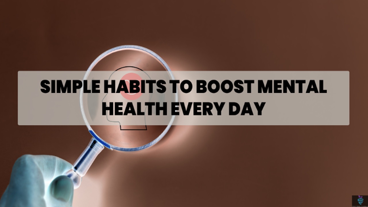 Simple habits to boost your mental health every day