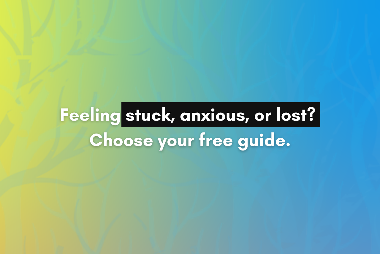 Are you feeling stuck, anxious or lost? Choose a free guide