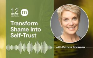 12 Minute Meditation: Turn shame into self-trust