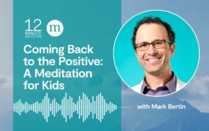 Meditation for Kids: Returning to Positive