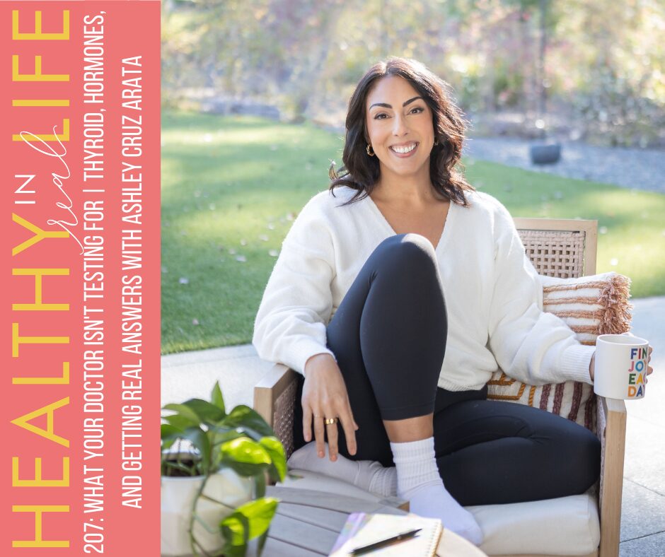 207: What doctors don't test | Ashley Cruz Arata talks about thyroid, hormones, and the real answers