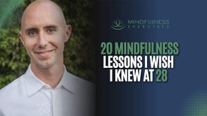 20 Mindfulness Lessons I Wish I Had Known When I Was 28